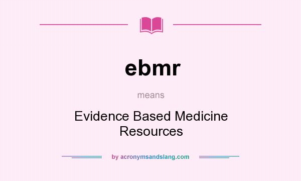 What does ebmr mean? It stands for Evidence Based Medicine Resources