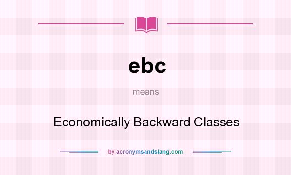 What does ebc mean? It stands for Economically Backward Classes