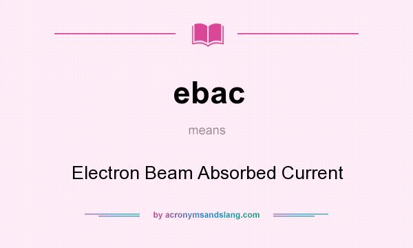 What does ebac mean? It stands for Electron Beam Absorbed Current