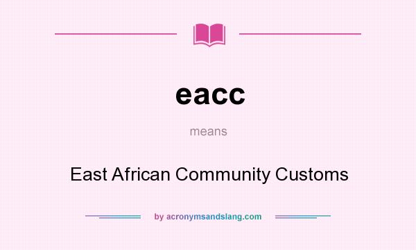 What does eacc mean? It stands for East African Community Customs