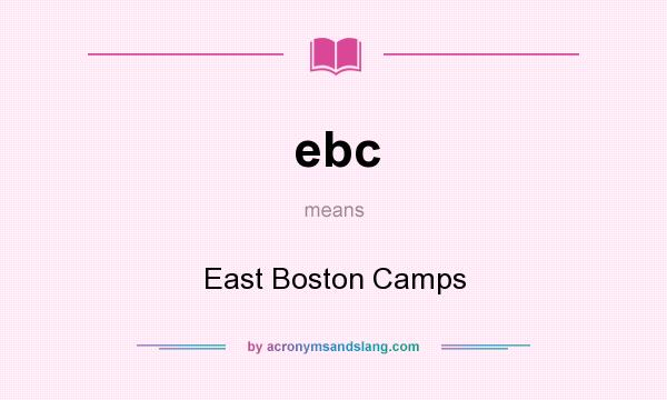 What does ebc mean? It stands for East Boston Camps