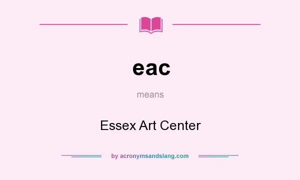 What does eac mean? It stands for Essex Art Center