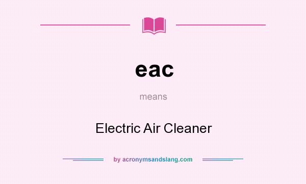What does eac mean? It stands for Electric Air Cleaner