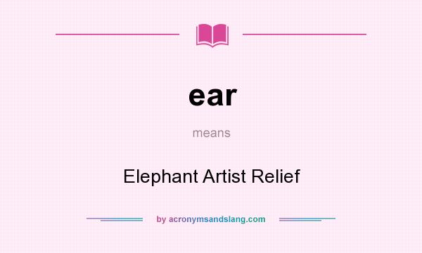 What does ear mean? It stands for Elephant Artist Relief