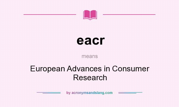 What does eacr mean? It stands for European Advances in Consumer Research