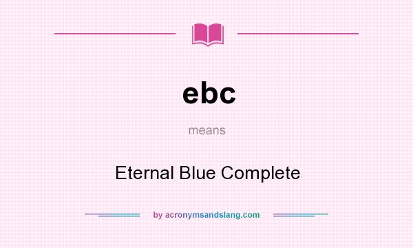 What does ebc mean? It stands for Eternal Blue Complete