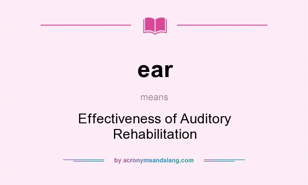 What does ear mean? It stands for Effectiveness of Auditory Rehabilitation