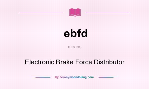 What does ebfd mean? It stands for Electronic Brake Force Distributor