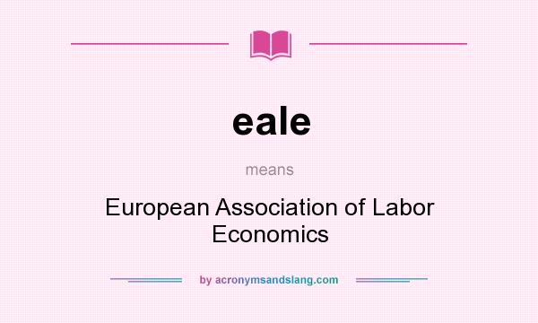 What does eale mean? It stands for European Association of Labor Economics