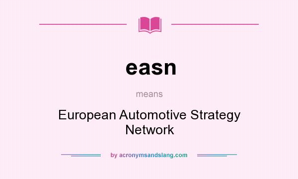 What does easn mean? It stands for European Automotive Strategy Network