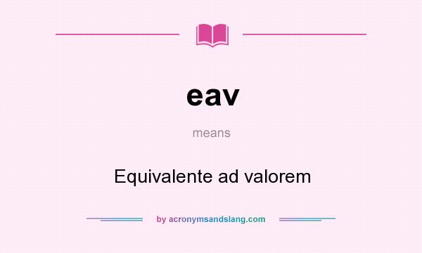 What does eav mean? It stands for Equivalente ad valorem