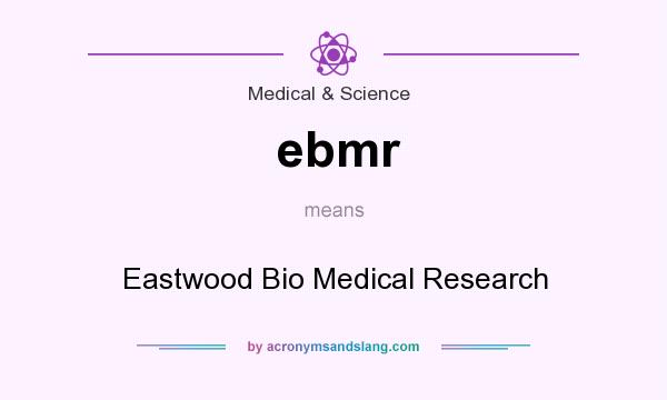 What does ebmr mean? It stands for Eastwood Bio Medical Research