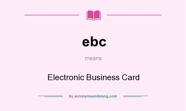 What does ebc mean? It stands for Electronic Business Card