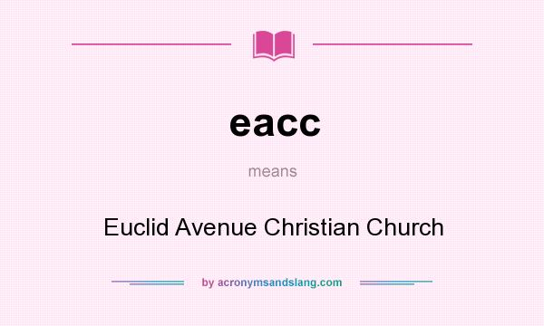 What does eacc mean? It stands for Euclid Avenue Christian Church
