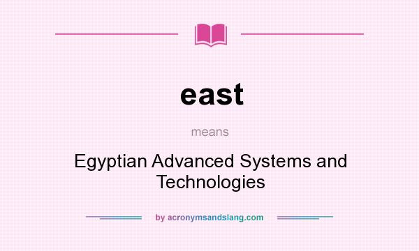 What does east mean? It stands for Egyptian Advanced Systems and Technologies