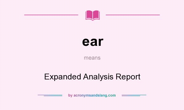 What does ear mean? It stands for Expanded Analysis Report