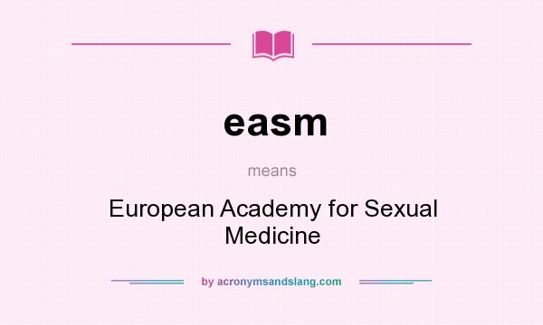 What does easm mean? It stands for European Academy for Sexual Medicine