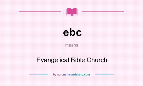 What does ebc mean? It stands for Evangelical Bible Church