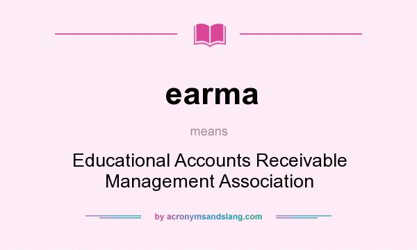 What does earma mean? It stands for Educational Accounts Receivable Management Association