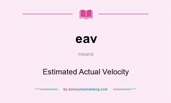 What does eav mean? It stands for Estimated Actual Velocity