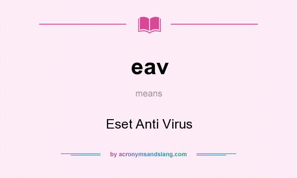 What does eav mean? It stands for Eset Anti Virus