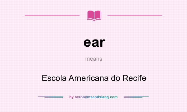 What does ear mean? It stands for Escola Americana do Recife