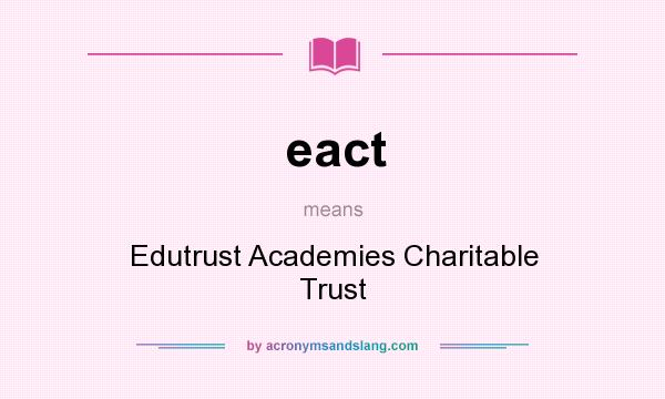 What does eact mean? It stands for Edutrust Academies Charitable Trust