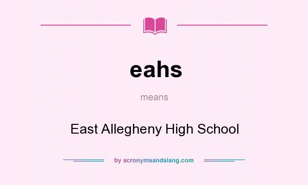What does eahs mean? It stands for East Allegheny High School