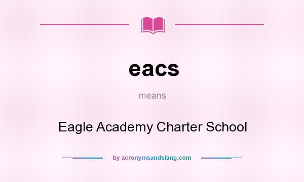 What does eacs mean? It stands for Eagle Academy Charter School