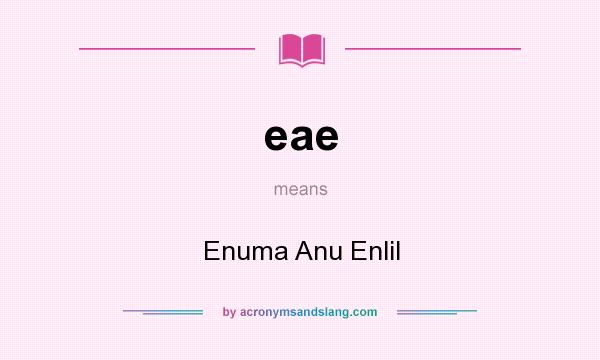 What does eae mean? It stands for Enuma Anu Enlil