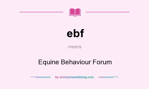 What does ebf mean? It stands for Equine Behaviour Forum