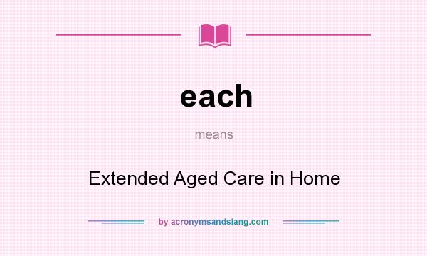 What does each mean? It stands for Extended Aged Care in Home