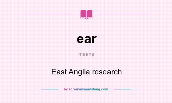 What does ear mean? It stands for East Anglia research
