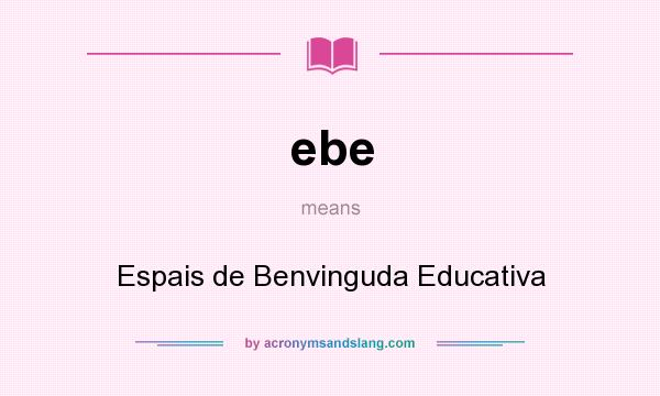 What does ebe mean? It stands for Espais de Benvinguda Educativa