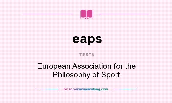 What does eaps mean? It stands for European Association for the Philosophy of Sport