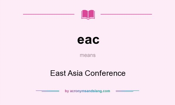 What does eac mean? It stands for East Asia Conference