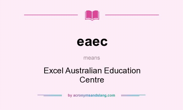 What does eaec mean? It stands for Excel Australian Education Centre