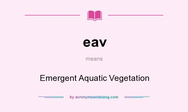 What does eav mean? It stands for Emergent Aquatic Vegetation