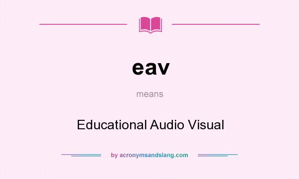 What does eav mean? It stands for Educational Audio Visual