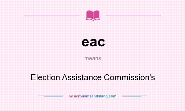 What does eac mean? It stands for Election Assistance Commission`s