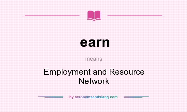 What does earn mean? It stands for Employment and Resource Network