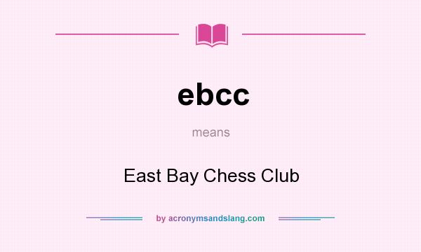 What does ebcc mean? It stands for East Bay Chess Club