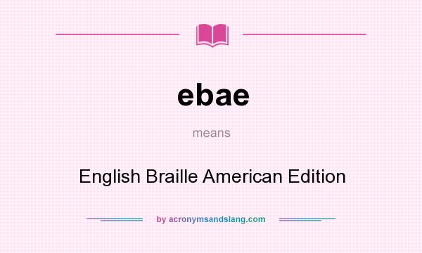 What does ebae mean? It stands for English Braille American Edition