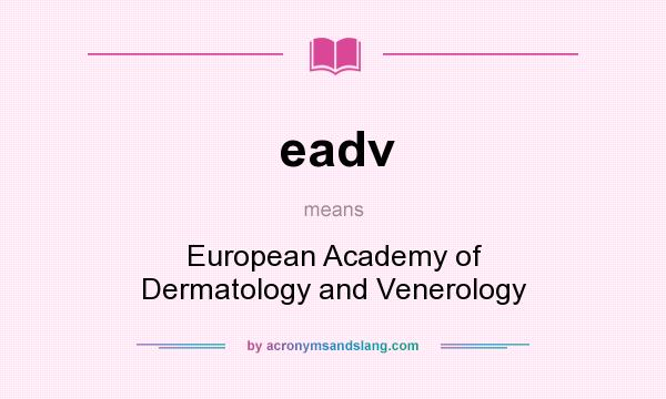 What does eadv mean? It stands for European Academy of Dermatology and Venerology