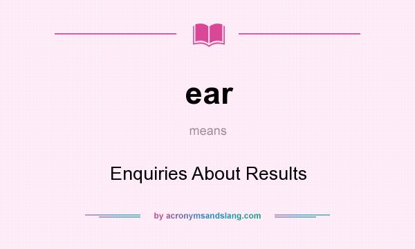 What does ear mean? It stands for Enquiries About Results