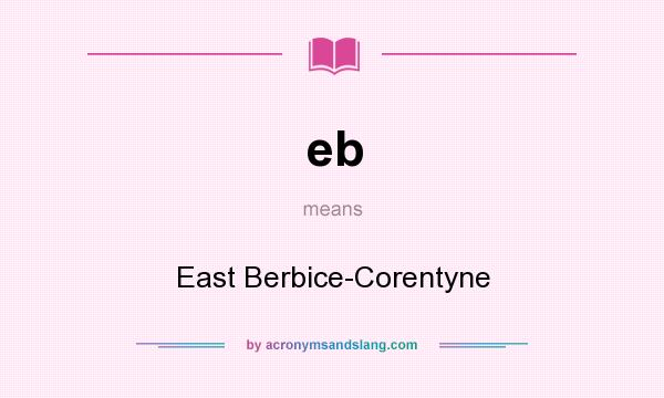 What does eb mean? It stands for East Berbice-Corentyne