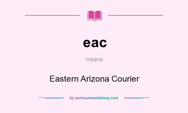 What does eac mean? It stands for Eastern Arizona Courier
