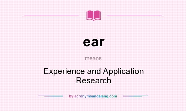 What does ear mean? It stands for Experience and Application Research