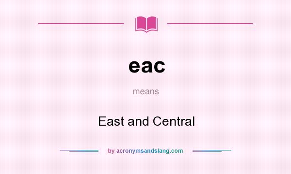 What does eac mean? It stands for East and Central