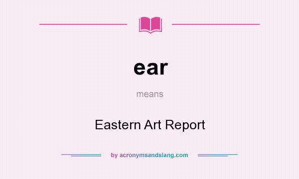 What does ear mean? It stands for Eastern Art Report